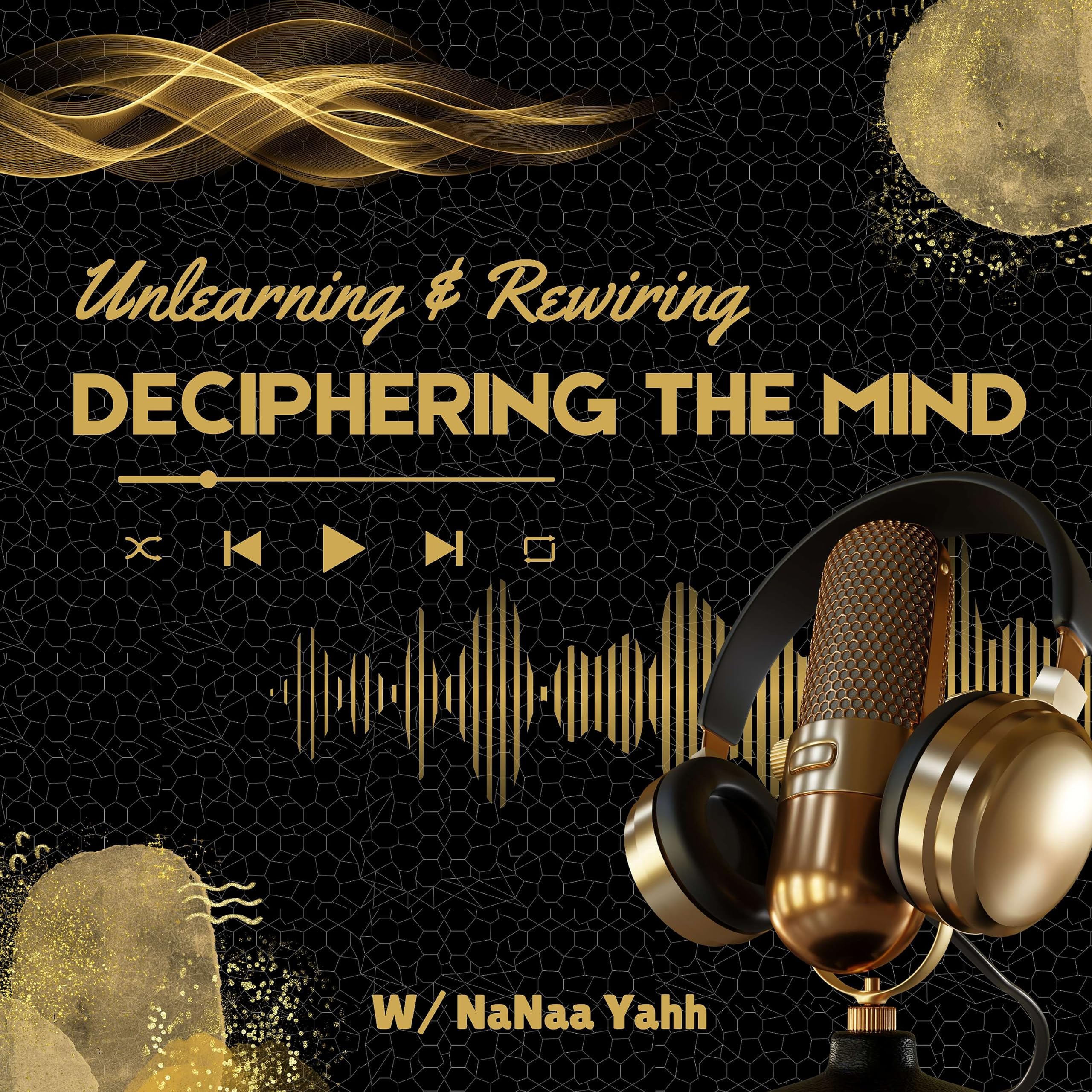 Deciphering The Mind: Unlearning & Healing!