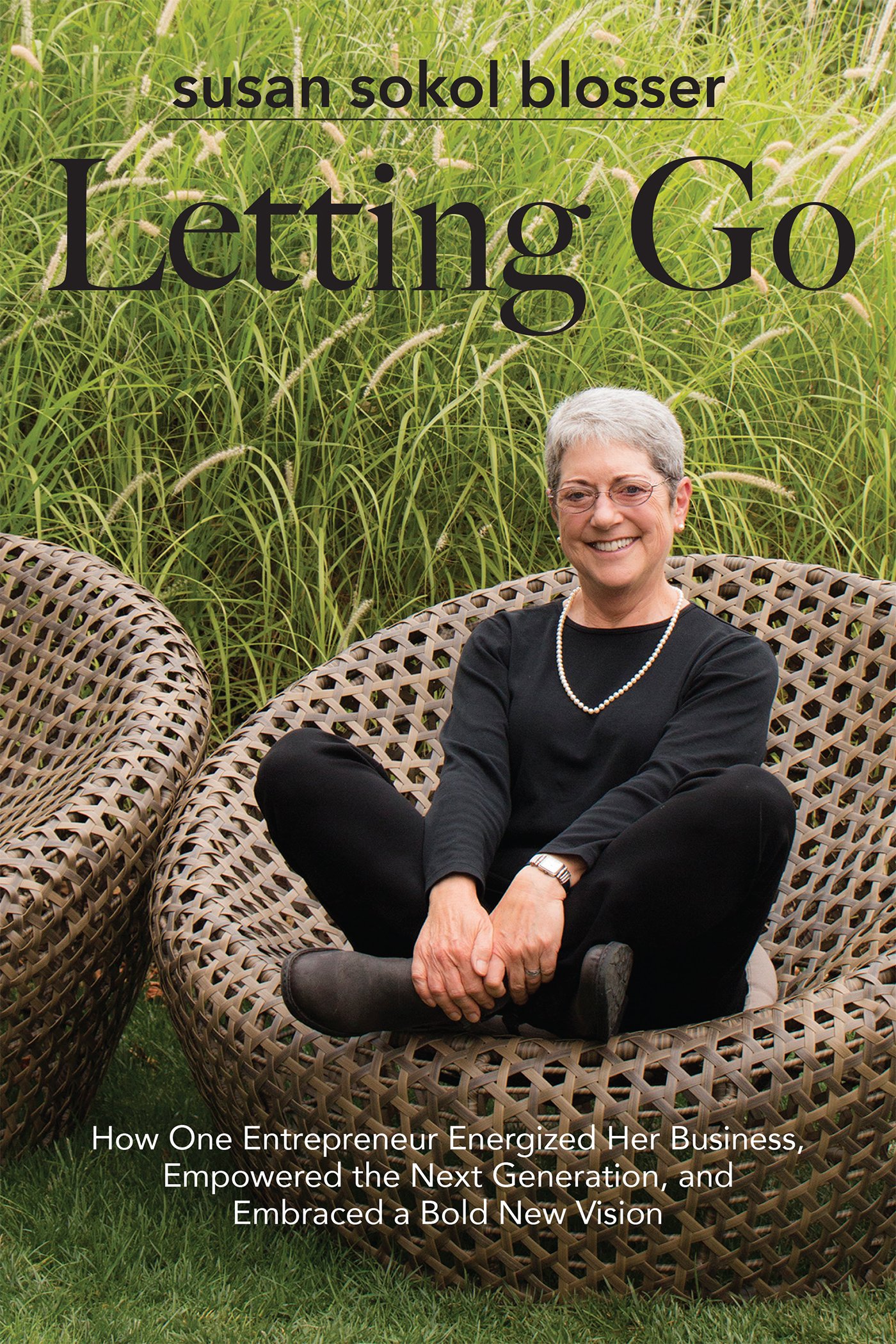 Letting Go: How One Entrepreneur Energized Her Business, Empowered the Next Generation and Embraced a Bold New Vision