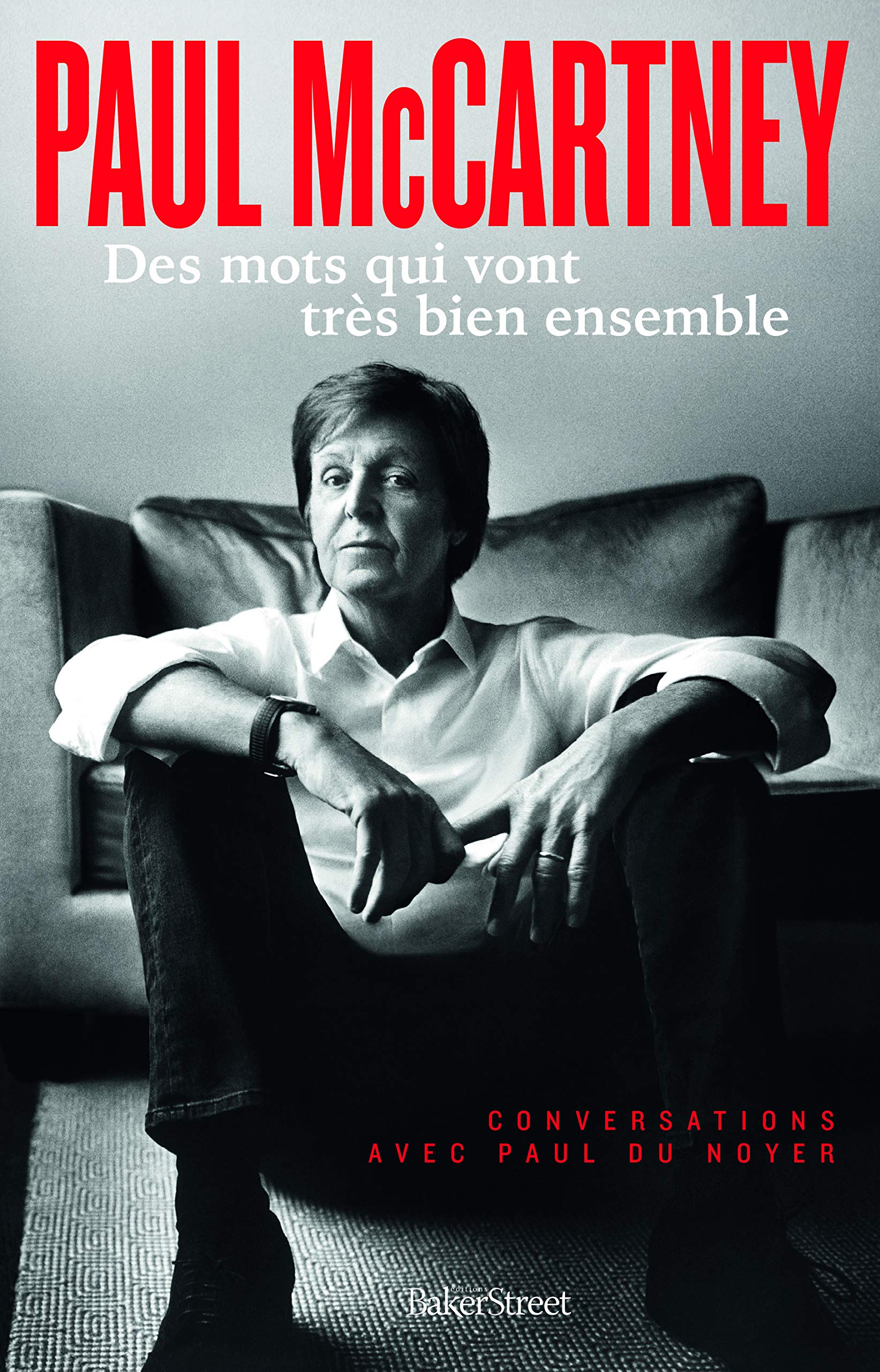 Paul Mc Cartney: Conversations avec Paul Du Noyer - Les Beatles, Paul McCartney, John Lennon, RIngo Starr, George Harrison Paul Mc Cartney: Conversations avec Paul Du Noyer