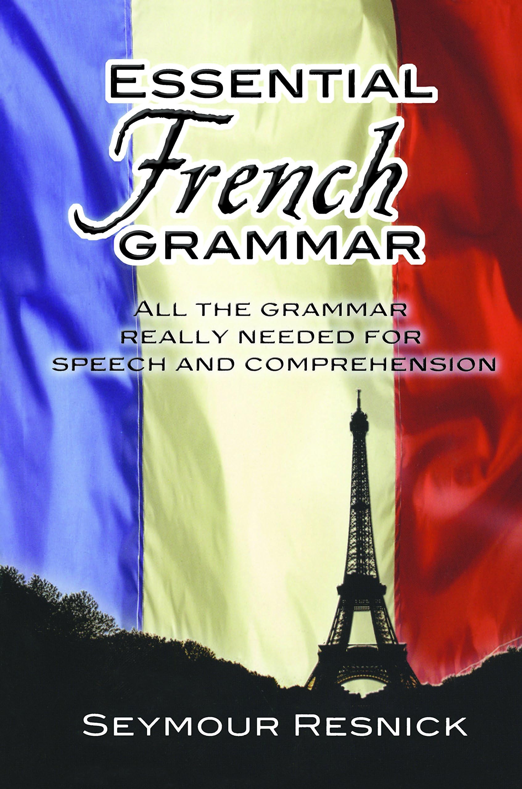 Essential French Grammar: All The Grammar Really Needed For Speech And Comprehension (Dover Language Guides Essential Grammar)