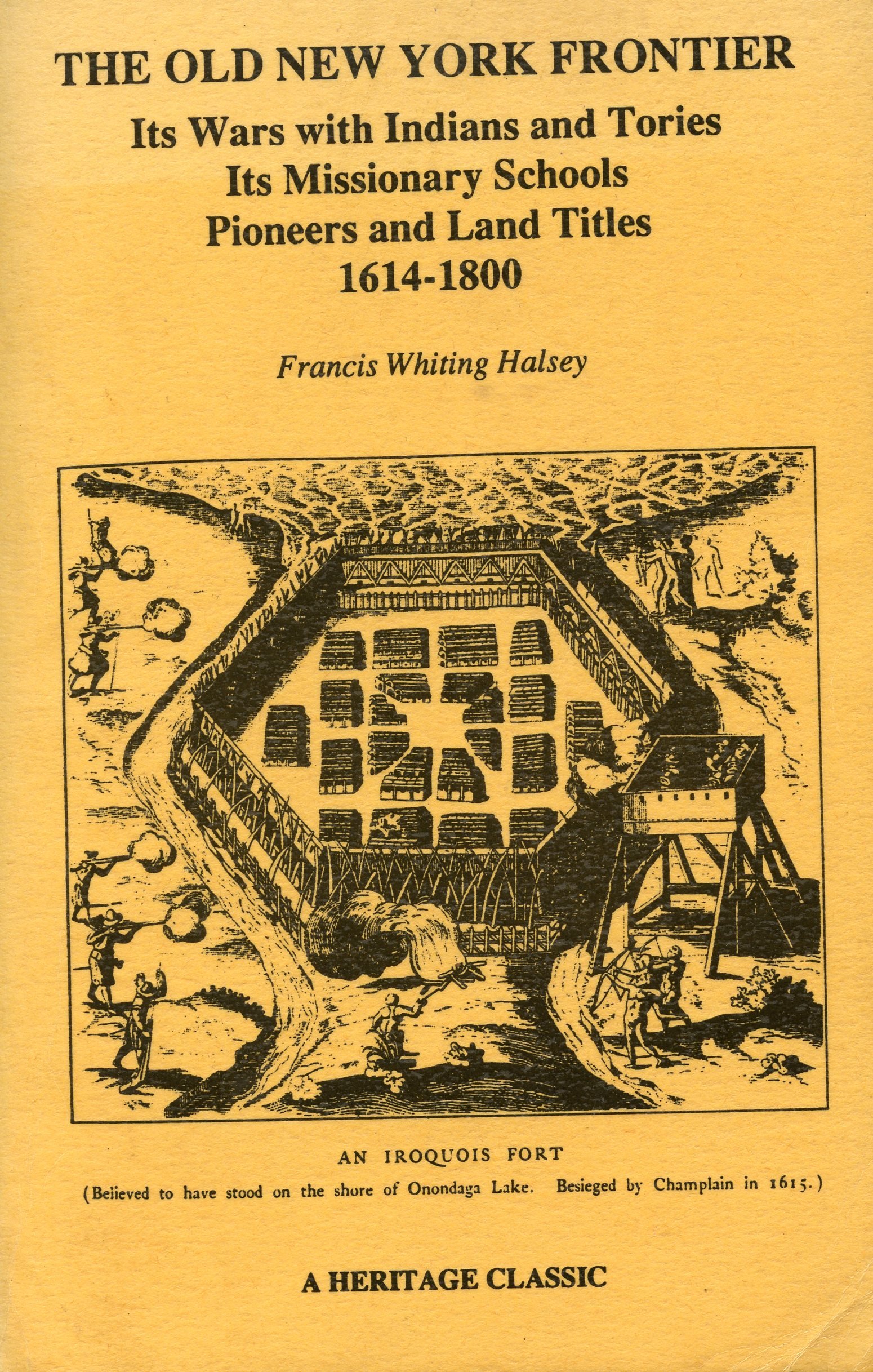 The Old New York Frontier: Its Wars with Indians and Tories, Its Missionary Schools, Pioneers and Land Titles, 1614-1800