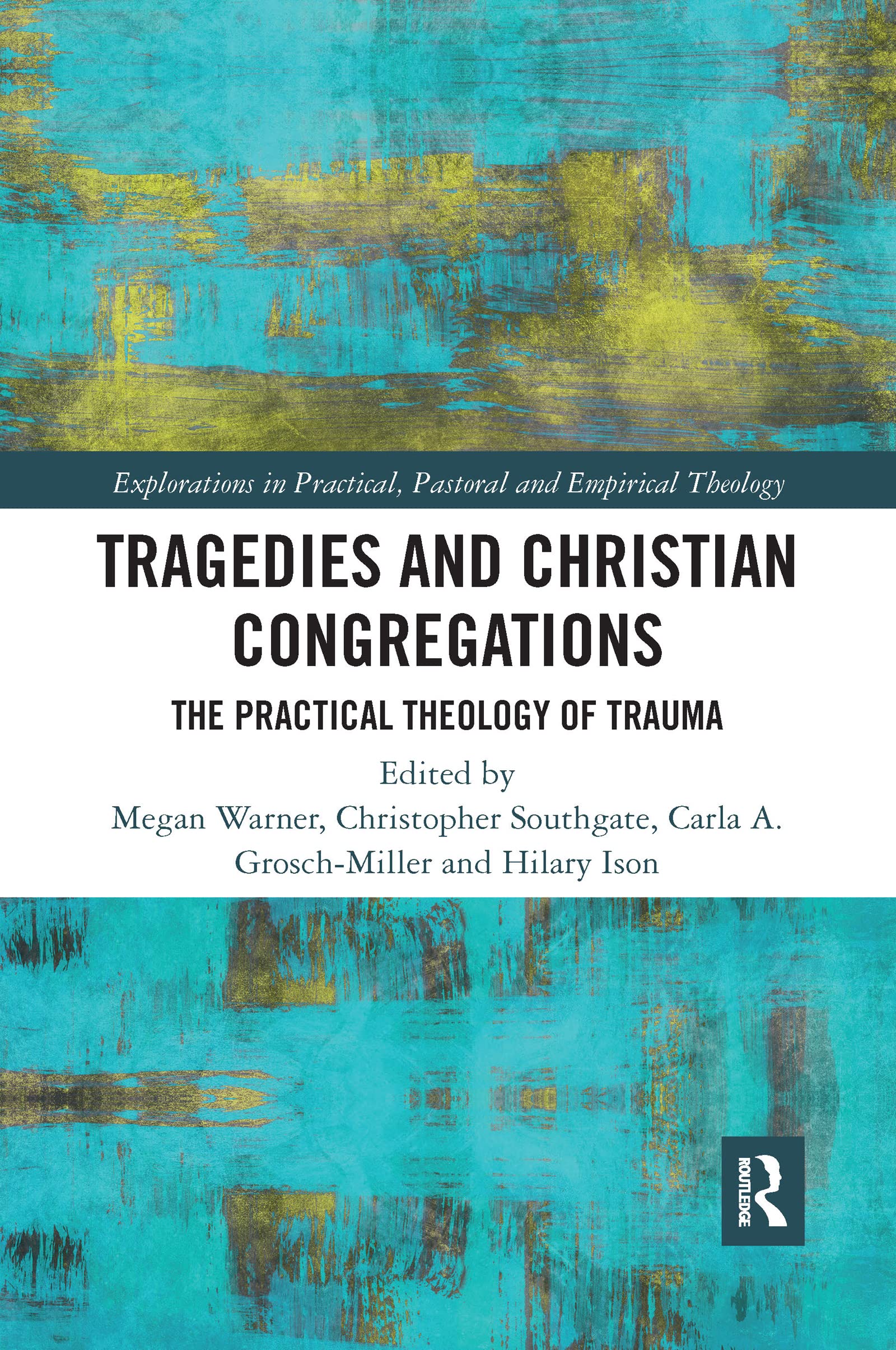 Tragedies and Christian Congregations: The Practical Theology of Trauma (Explorations in Practical, Pastoral and Empirical Theology)