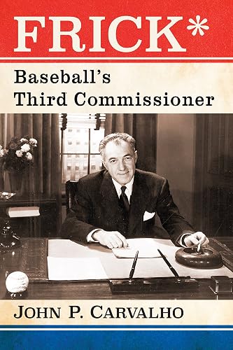 Frick*: Baseball's Third Commissioner