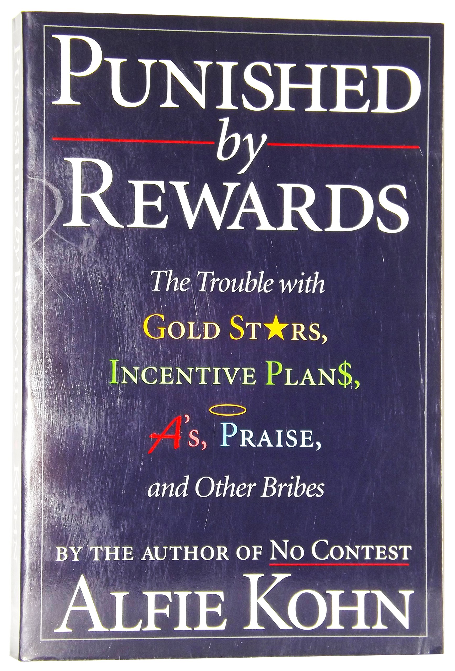 Punished by Rewards The Trouble With Gold Stars, Incentive Plans, A