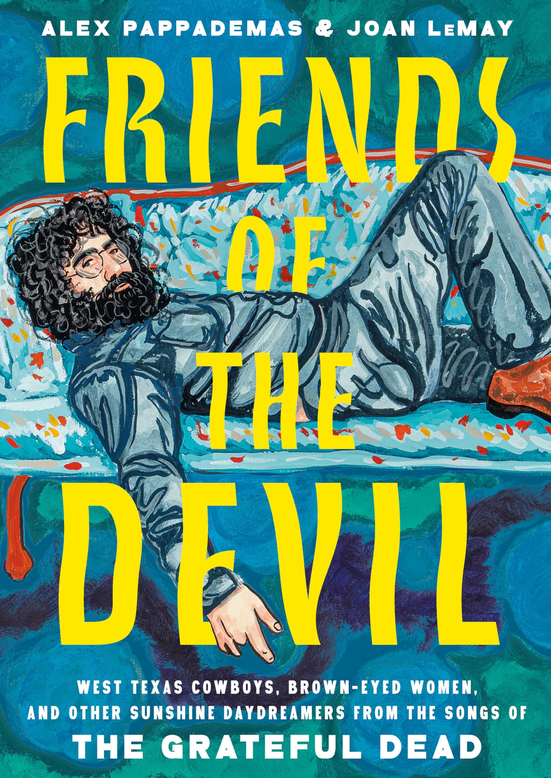 Friends of the Devil: West Texas Cowboys, Brown-Eyed Women, and Other Sunshine Daydreamers from the Songs of the Grateful Dead