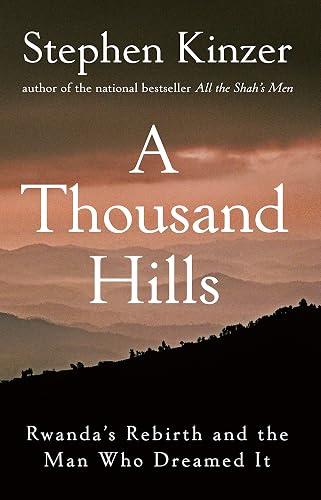 A Thousand Hills: Rwanda's Rebirth and the Man Who Dreamed It