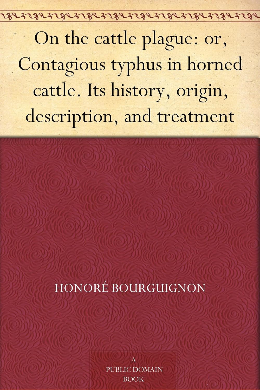 On the cattle plague: or, Contagious typhus in horned cattle. Its history, origin, description, and treatment