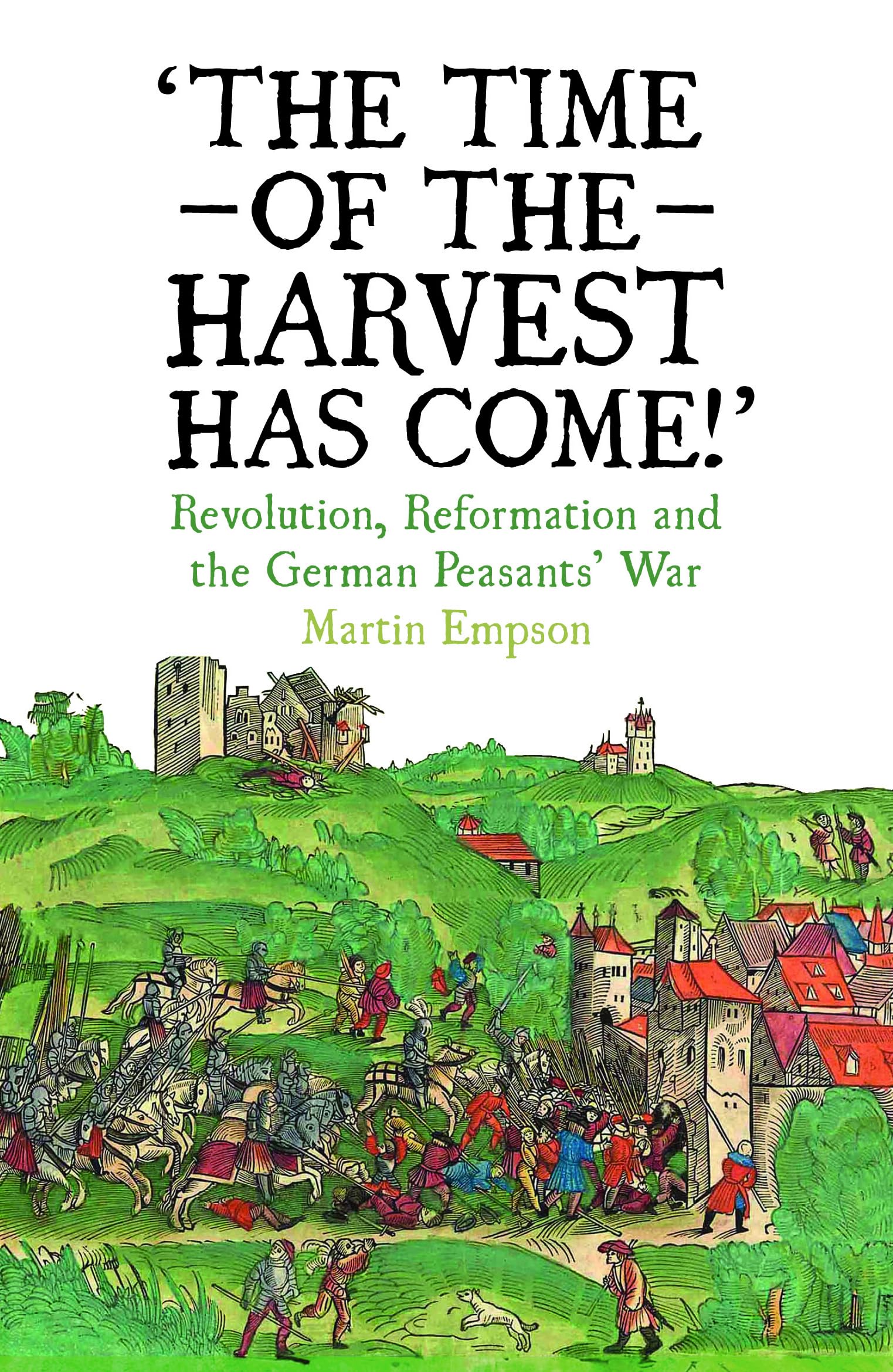 The Time of the Harvest has Come: Revolution, Reformation and the German Peasants War