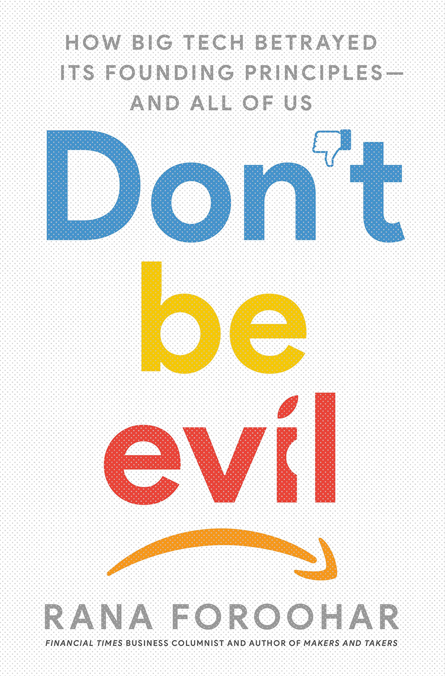 Buy Don't Be Evil: How Big Tech Betrayed Its Founding Principles -- and All of Us — BookShops.in