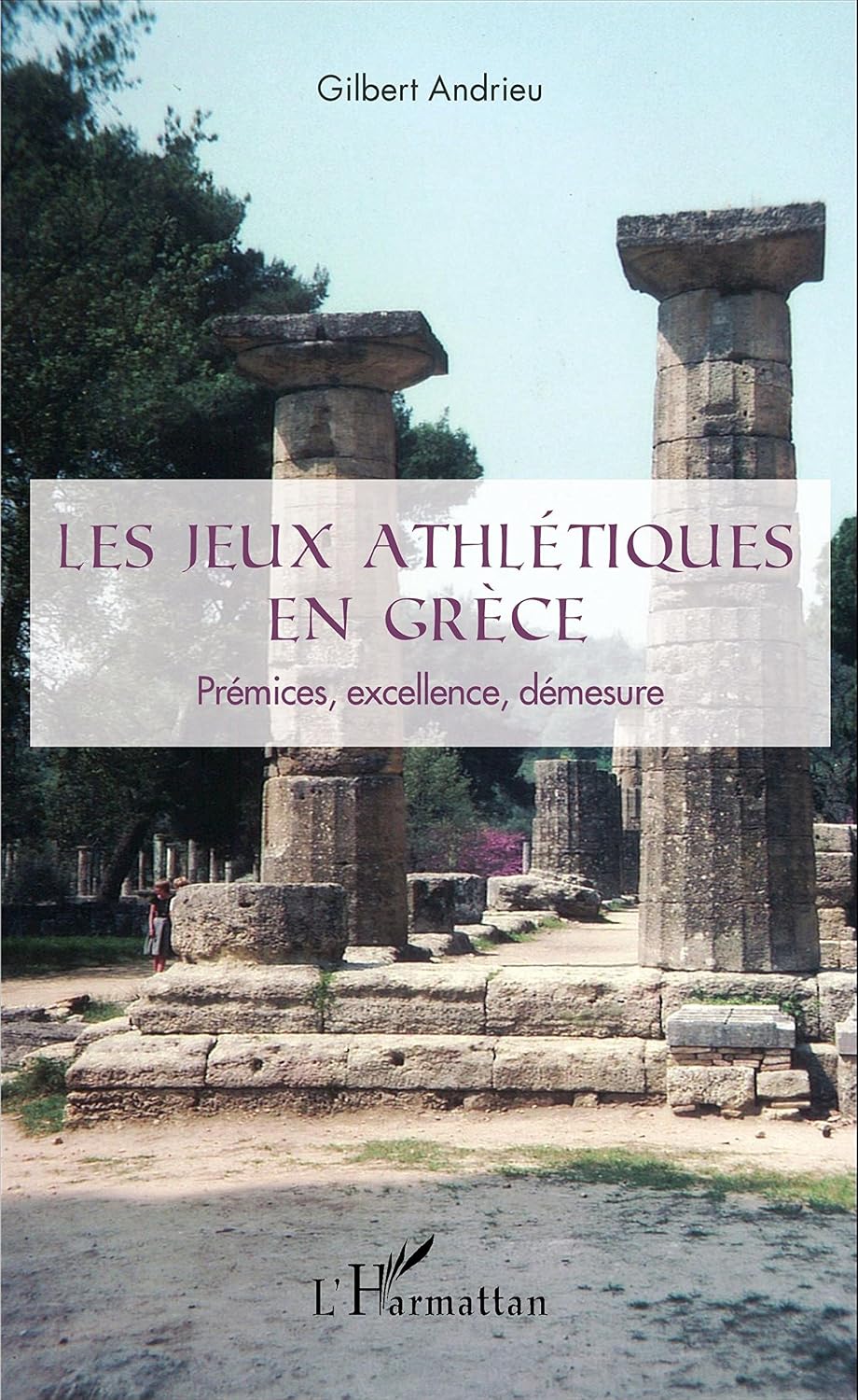 Les jeux athlétiques en Grèce: Prémices, excellence, démesure (French Edition)