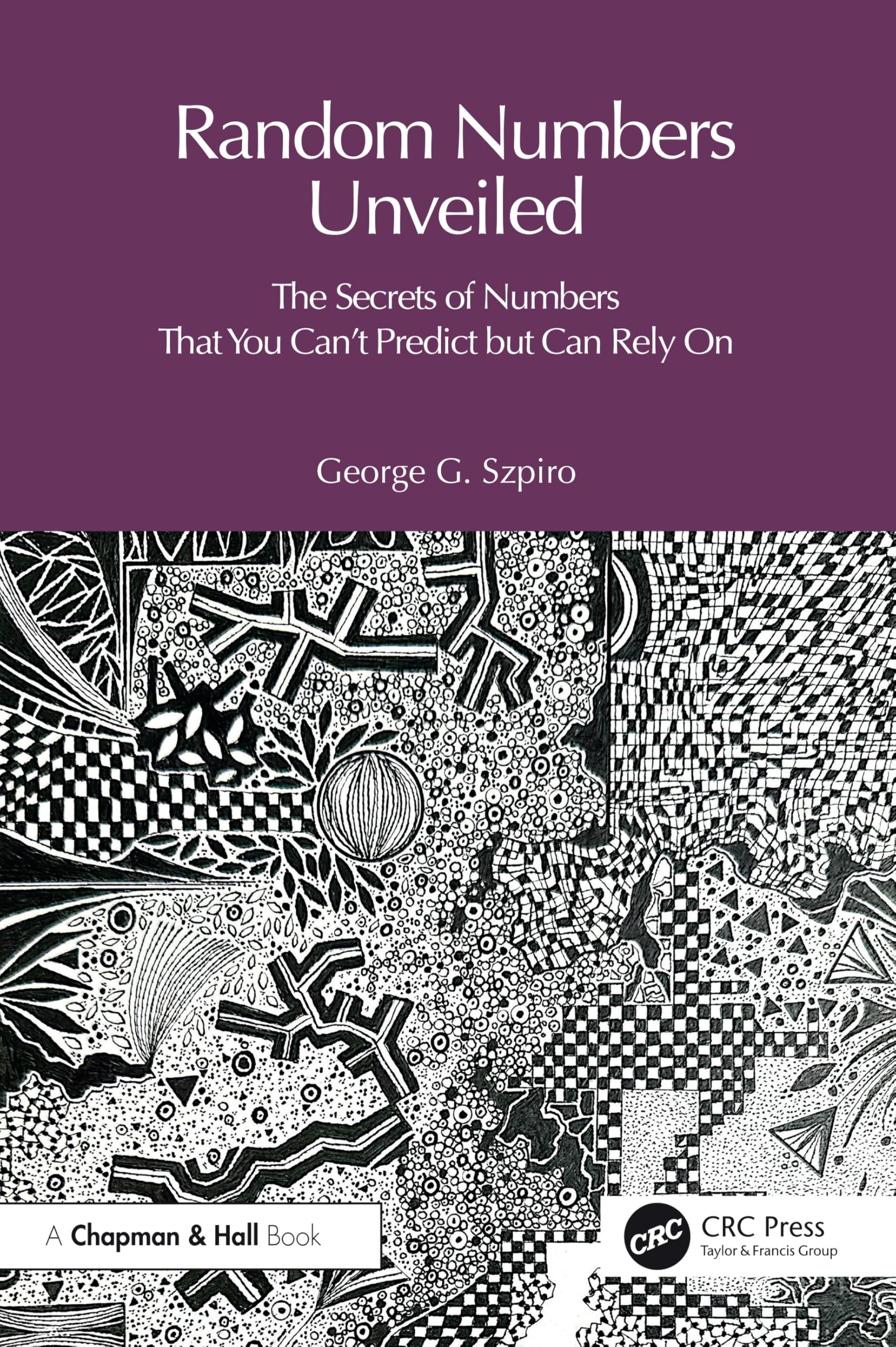 The Random Number Code: Unlocking the Secrets of Numbers That You Can't Predict but Can Rely On