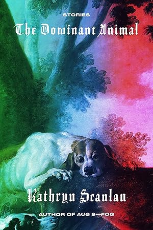 The Dominant Animal by Kathryn Scanlan