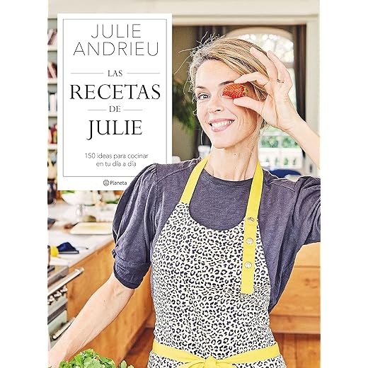 Las recetas de Julie: 150 ideas para cocinar en tu día a día (Planeta Cocina)
