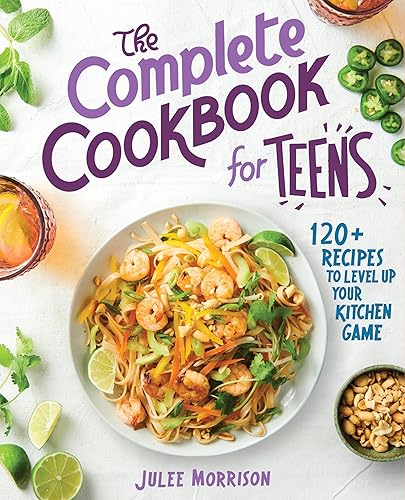 The Complete Cookbook for Teens: 120+ Recipes to Level Up