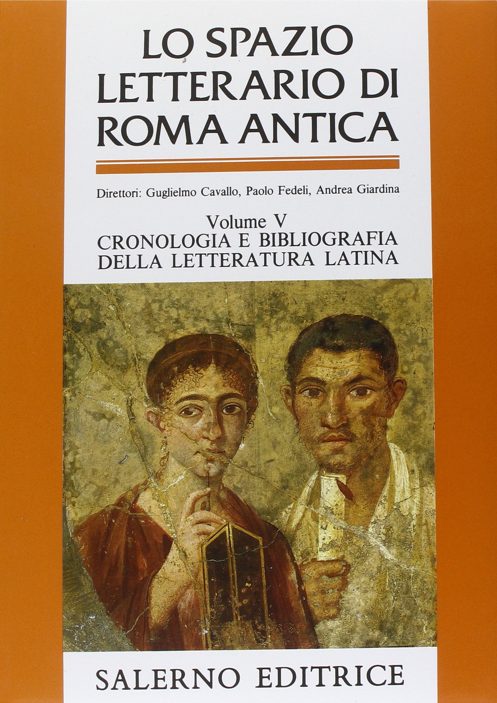 Lo spazio letterario di Roma antica. Vol. V: Cronologia e bibliografia della letteratura latina: 5. Cronologia E Bibliografia Della Letteratura Latina. Indici Analitici Generali: Vol. 5