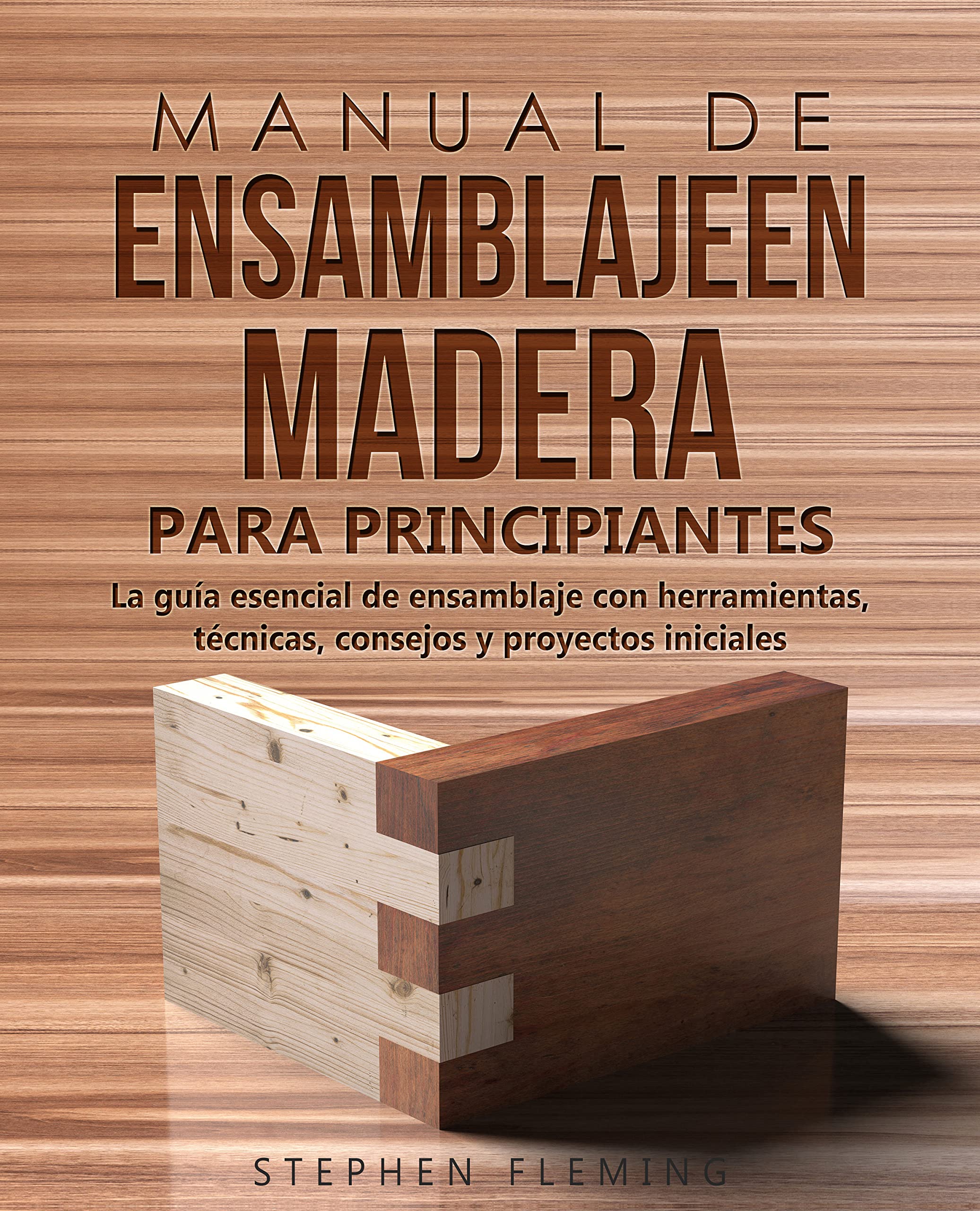Manual de ensamblajeen madera para principiantes: La guía esencial de ensamblaje con herramientas, técnicas, consejos y proyectos iniciales (DIY Spanish nº 5)