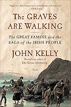 The Graves Are Walking: The Great Famine and the Saga of the Irish People