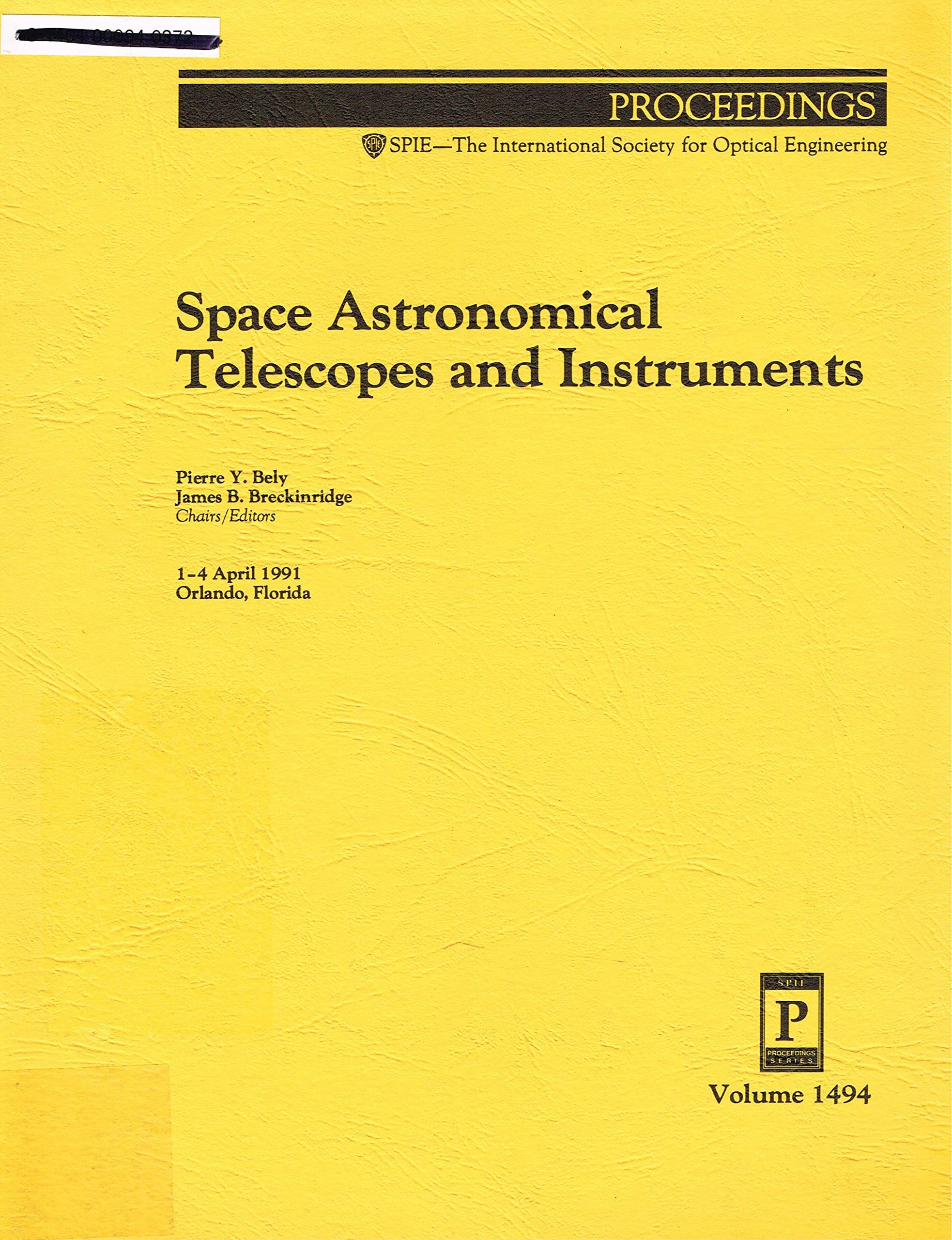Space Astronomical Telescopes & Instruments/Rep (Proceedings of S P I E): 1-4 April, 1991 Orlando, Florida