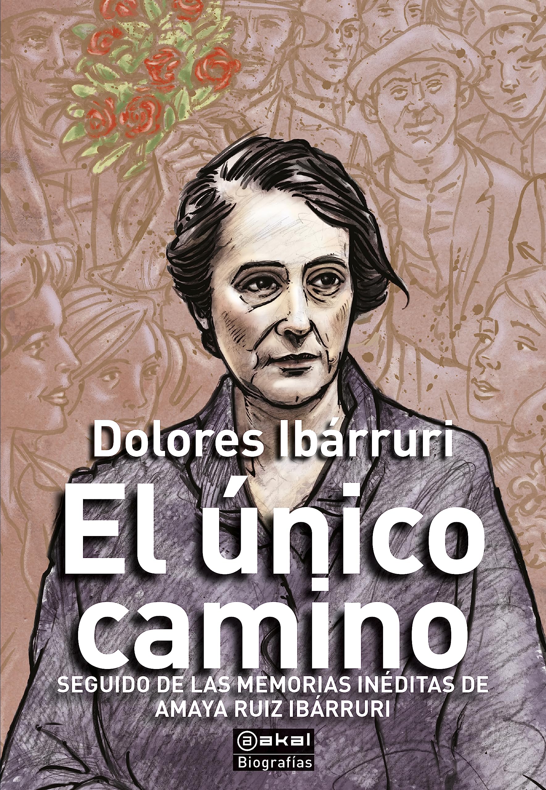 El único camino (seguido de las memorias inéditas de Amaya Ruiz Ibárruri): 17 (Biografías)