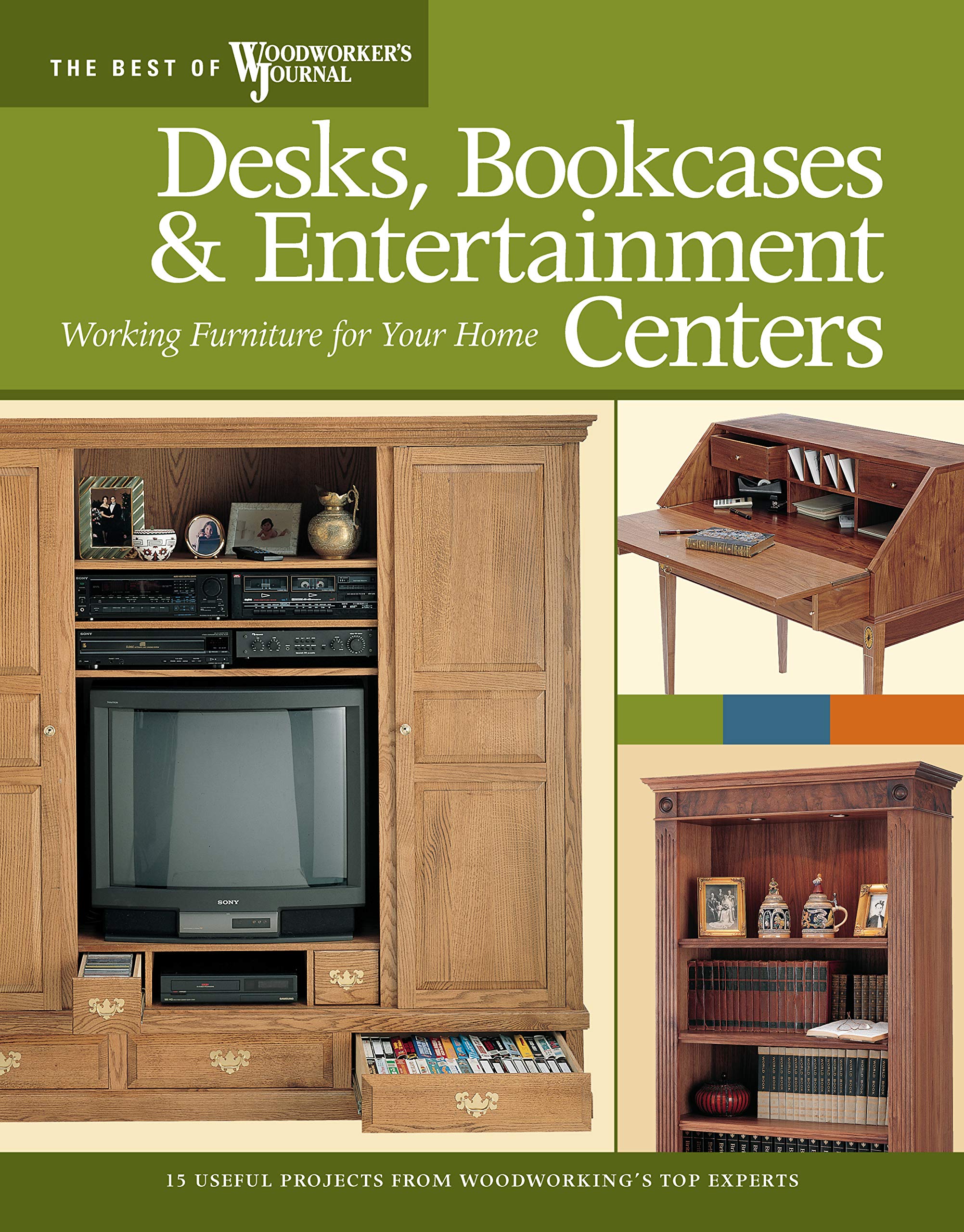 Desks, Bookcases, and Entertainment Centers (Best of WWJ): Working Furniture for Your Home (Fox Chapel Publishing) Best of Woodworker's Journal