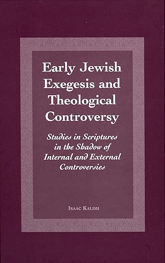 Early Jewish Exegesis and Theological Controversy: Studies on Scriptures in the Shadow of Internal and External Controversies (Jewish and Christian Heritage Series, 2)