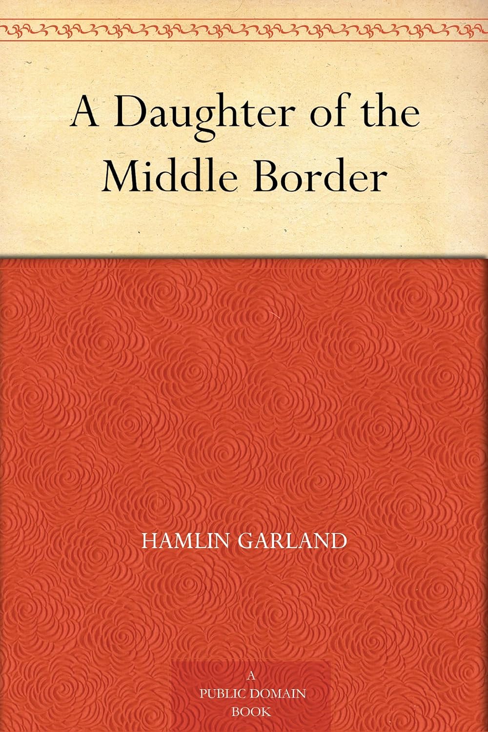A Daughter of the Middle Border      Kindle Edition