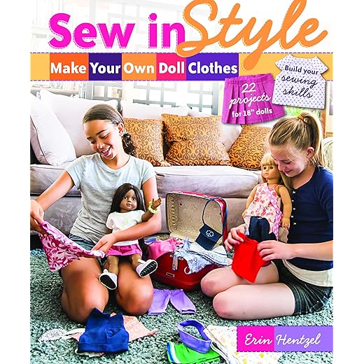 Sew in Style - Make Your Own Doll Clothes: 22 Projects for 18” Dolls • Build Your Sewing Skills