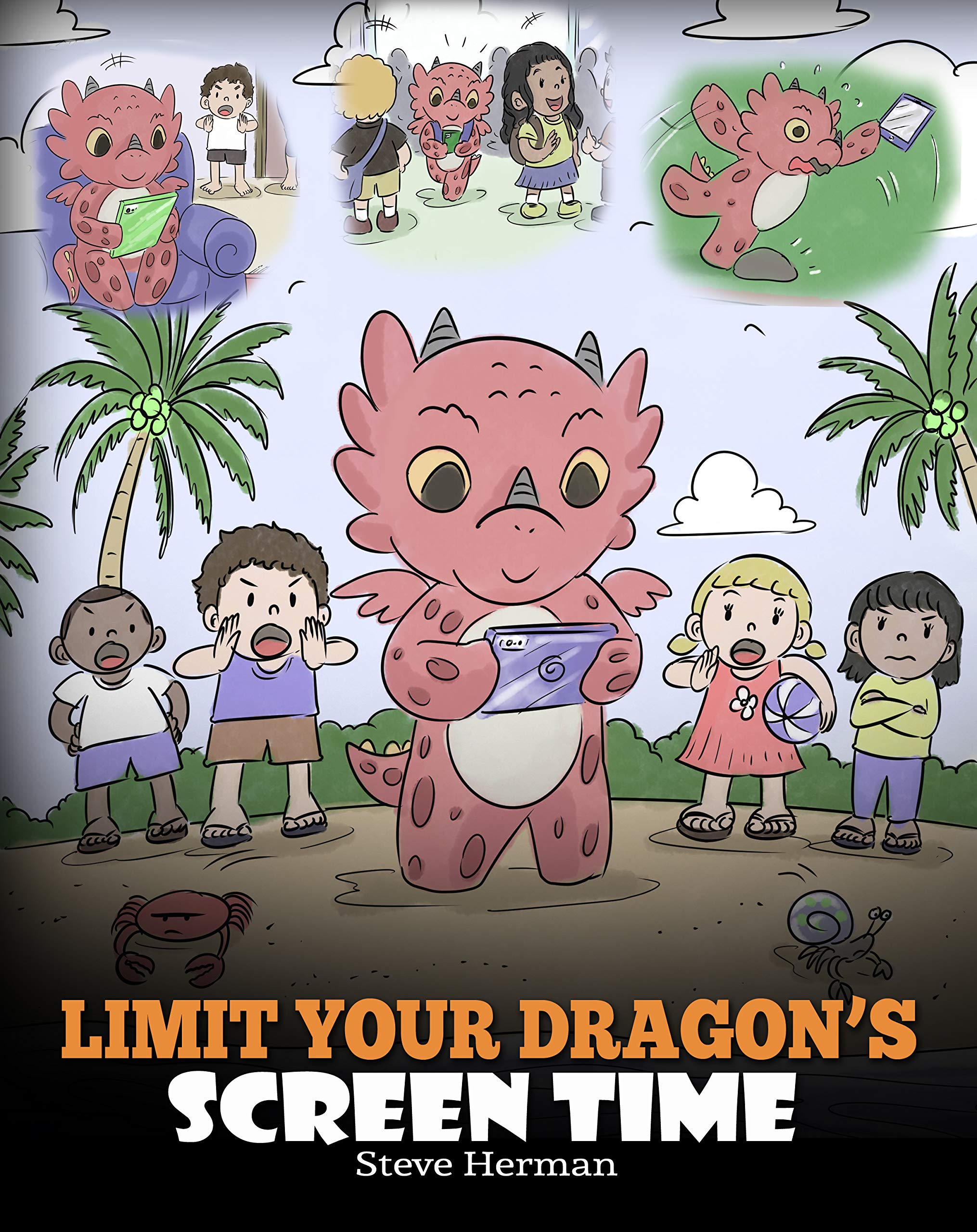 Limit Your Dragon's Screen Time: A Children's Story to Teach Kids to Balance Life and Technology. (My Dragon Books Book 30)