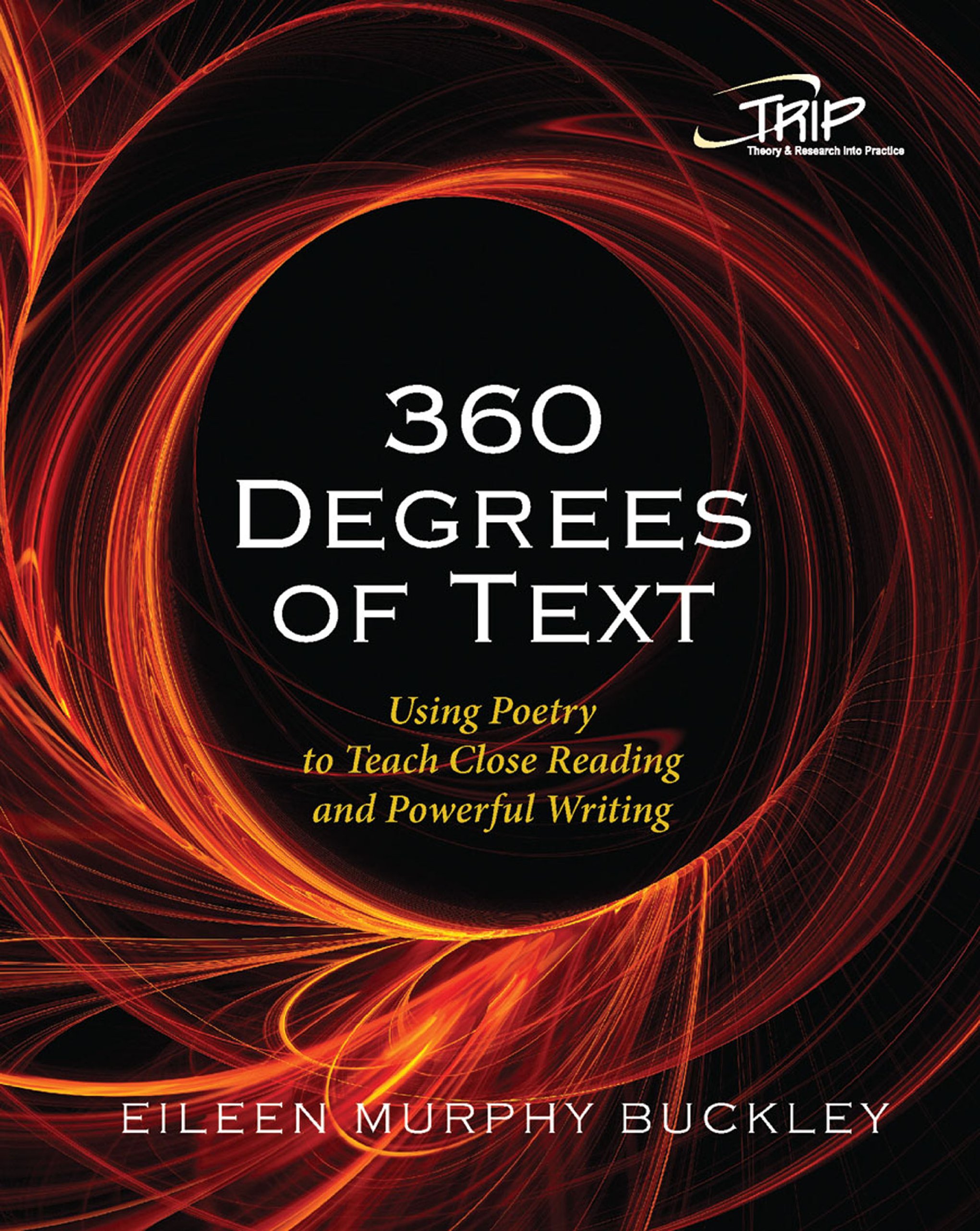 360 Degrees of Text: Using Poetry to Teach Close Reading and Powerful Writing (Theory and Research Into Practice (TRIP) series)