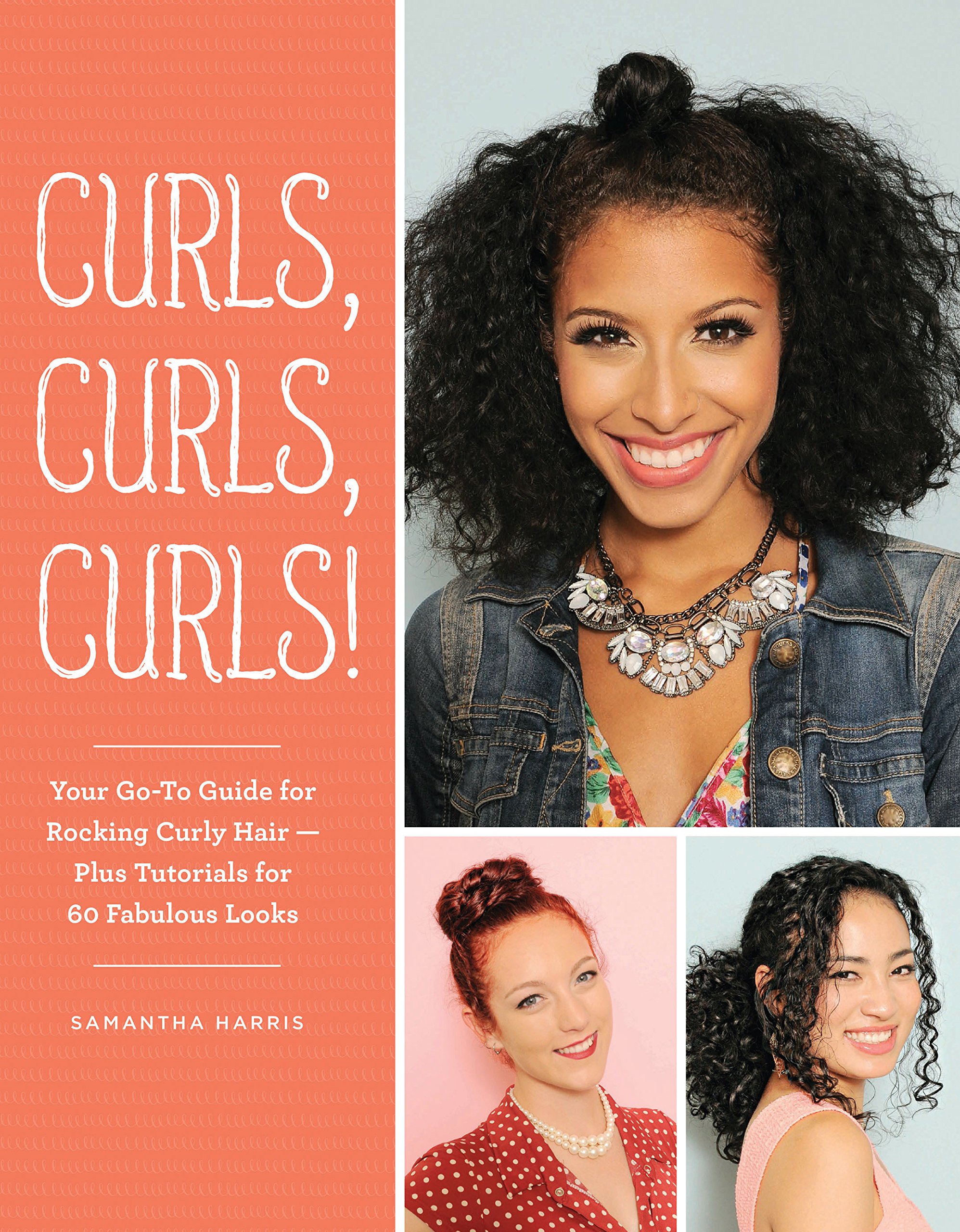 Curls, Curls, Curls: Your Go-To Guide for Rocking Curly Hair - Plus Tutorials for 60 Fabulous Looks Paperback – October 18, 2016