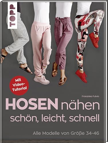 Hosen nähen - schön, leicht, schnell: Alle Modelle von Größe 34-46
