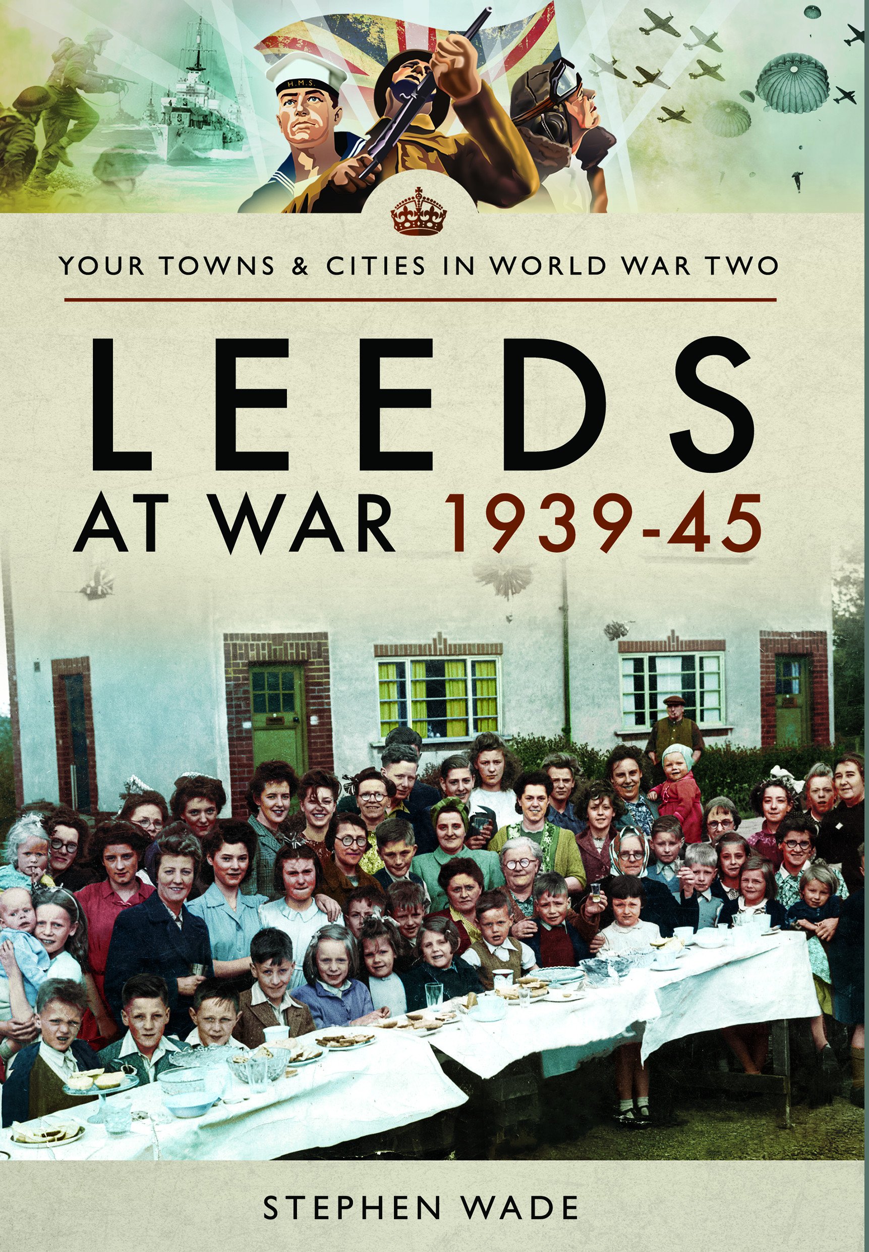 Leeds at War 1939 - 1945 (Your Town and Cities in Wwii). Wade 9781473867772**
