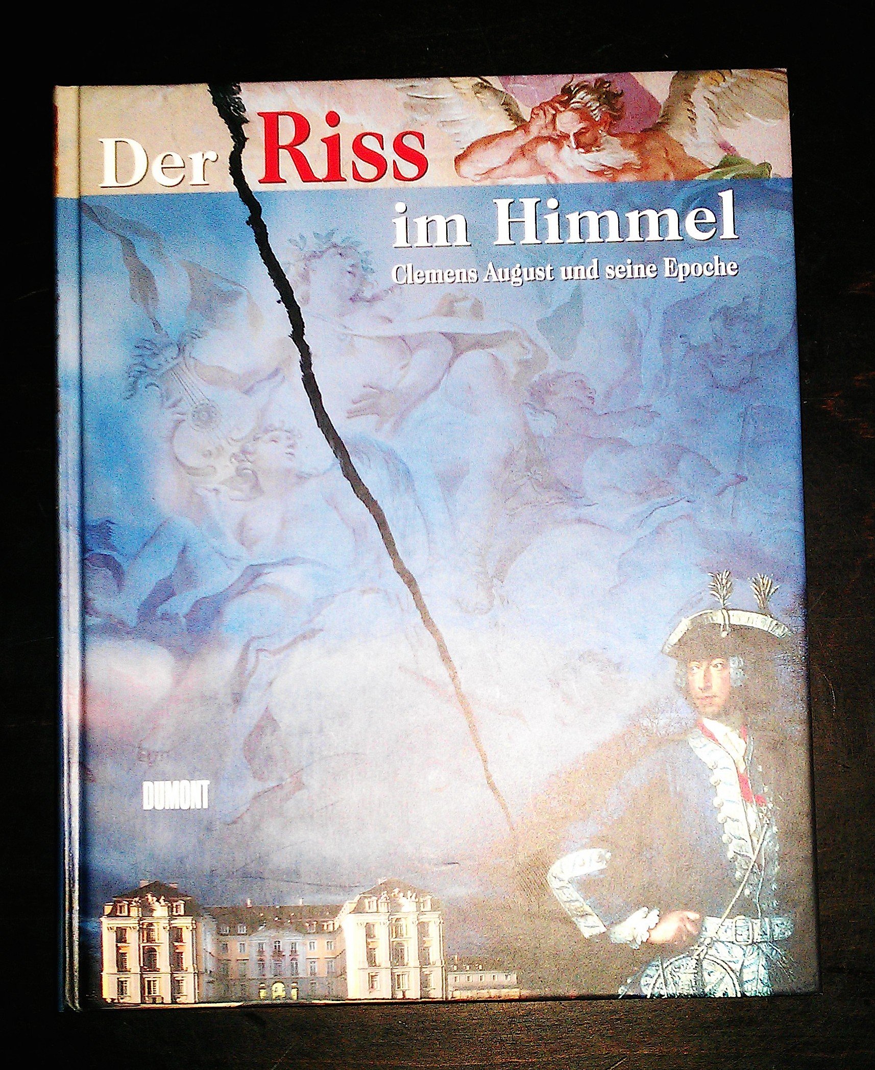 Der Riss im Himmel. Clemens August und seine Epoche. Katalog zum