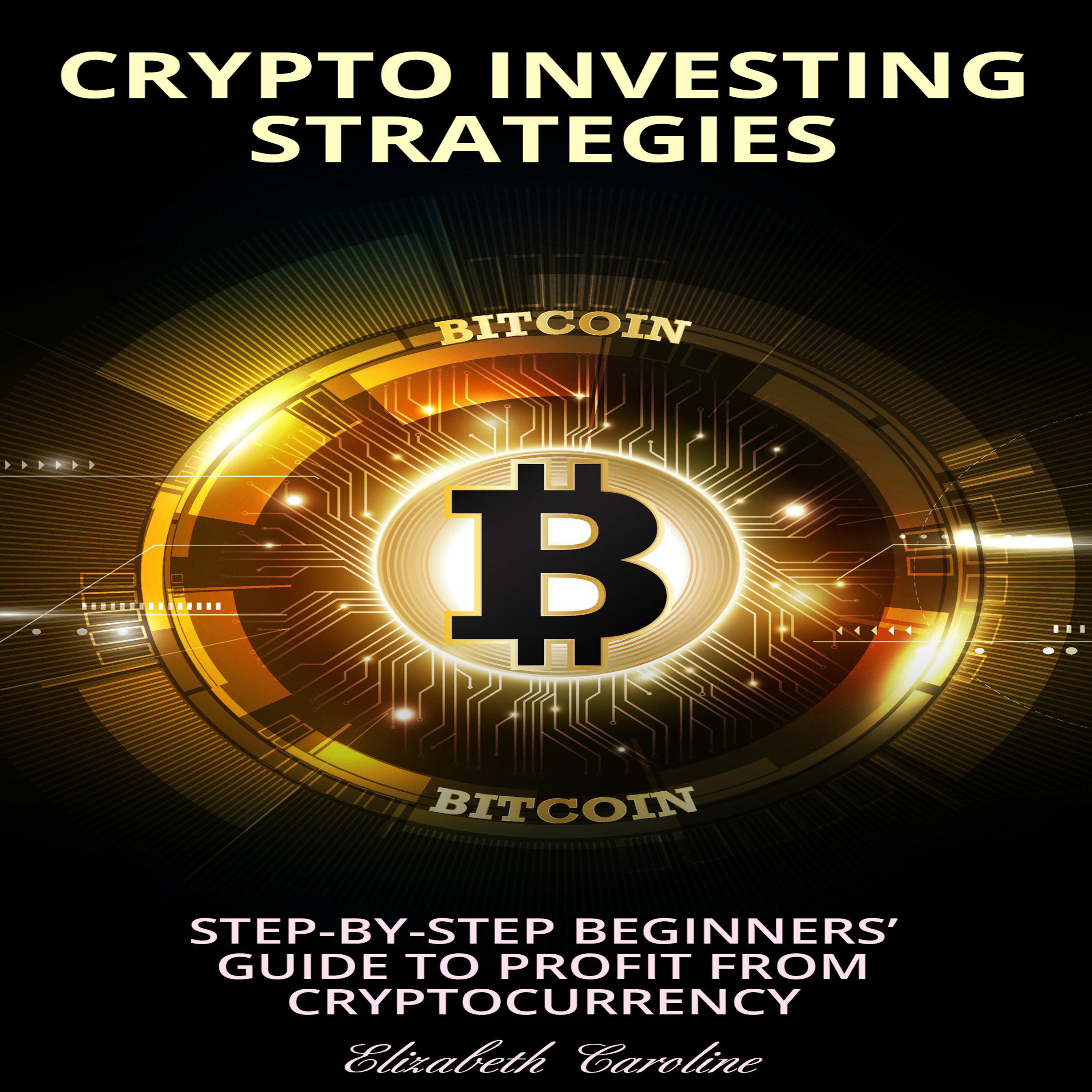 Cover art for Crypto Investing Strategies: Step-By-Step Beginners’ Guide to Profit from Cryptocurrency