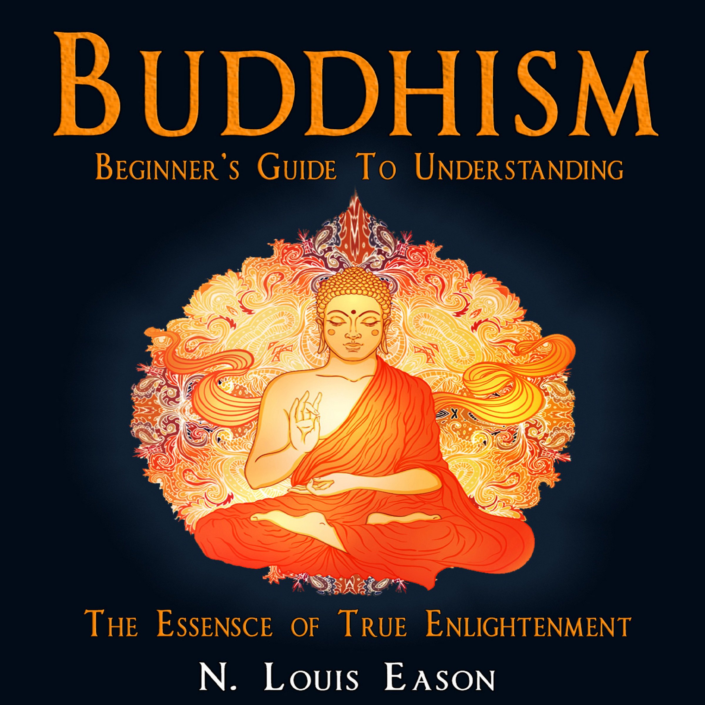 Cover art for Buddhism: Beginner's Guide to Understanding the Essence of True Enlightenment