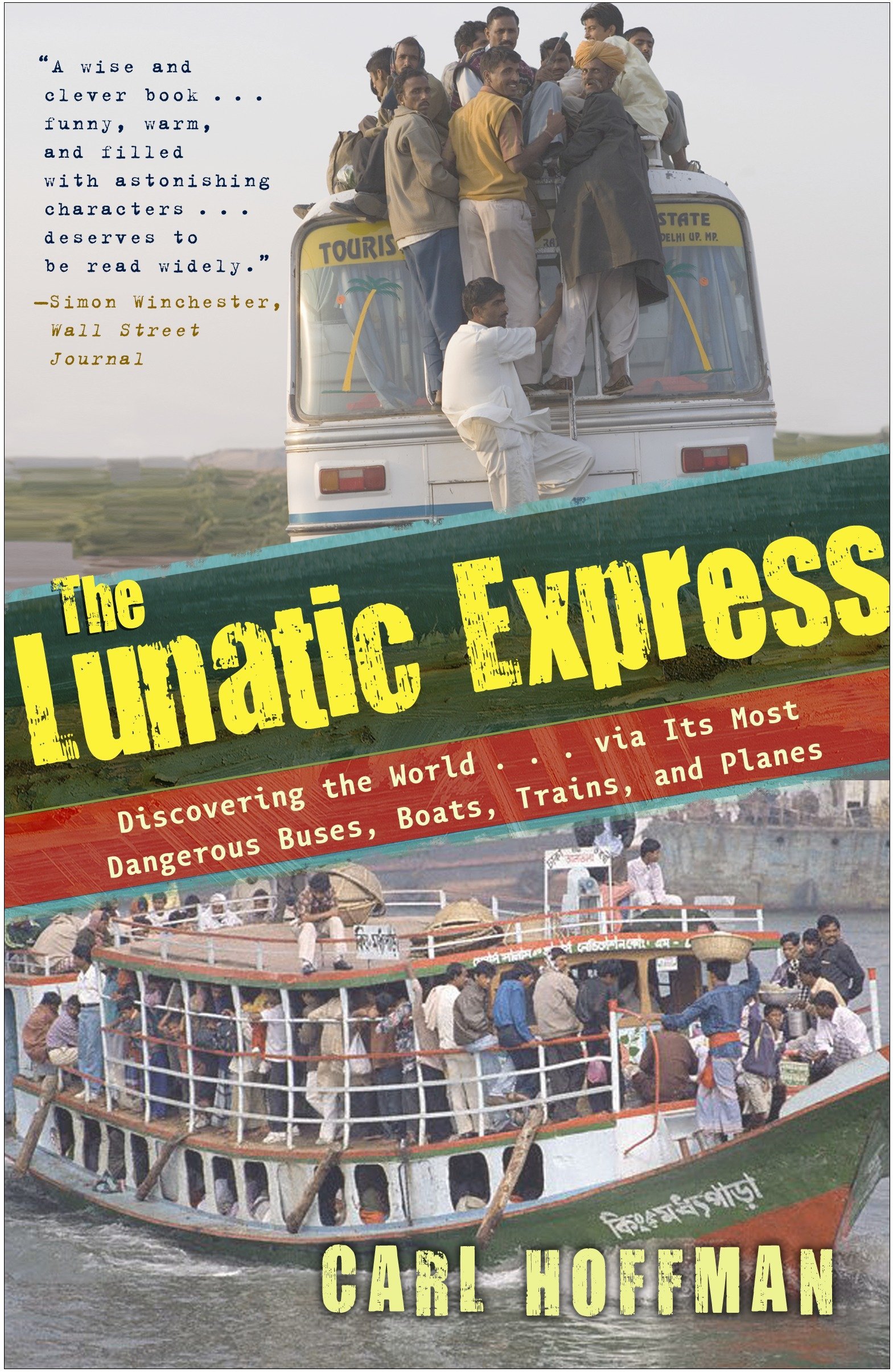 The Lunatic Express: Discovering the World . . . via Its Most Dangerous Buses, Boats, Trains, and Planes