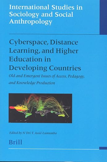 Cyberspace, Distance Learning, and Higher Education in Developing Countries: Old and Emergent Issues of Access, Pedagogy, and Knowledge Production ... in Sociology and Social Anthropology, 94) - N'Dri Assié-Lumumba