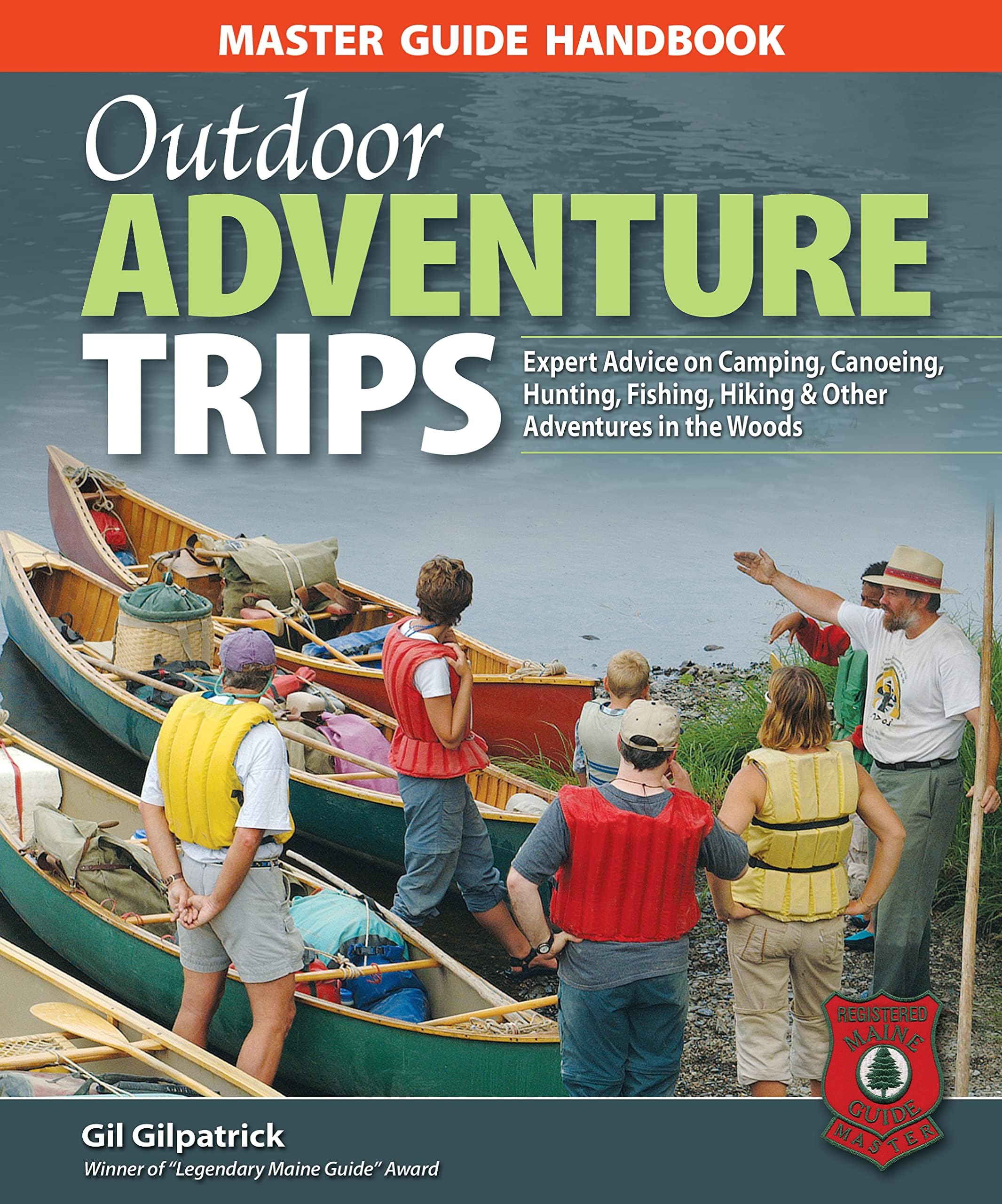 Outdoor Adventure Trips: Expert Advice on Camping, Canoeing, Hunting, Fishing, Hiking and Other Adventures into the Woods (Master Guide Handbook)