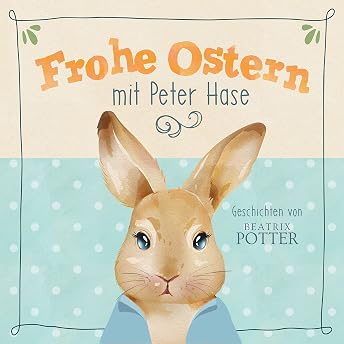 Frohe Ostern mit Peter Hase Hörbuch von Beatrix Potter episode artwork