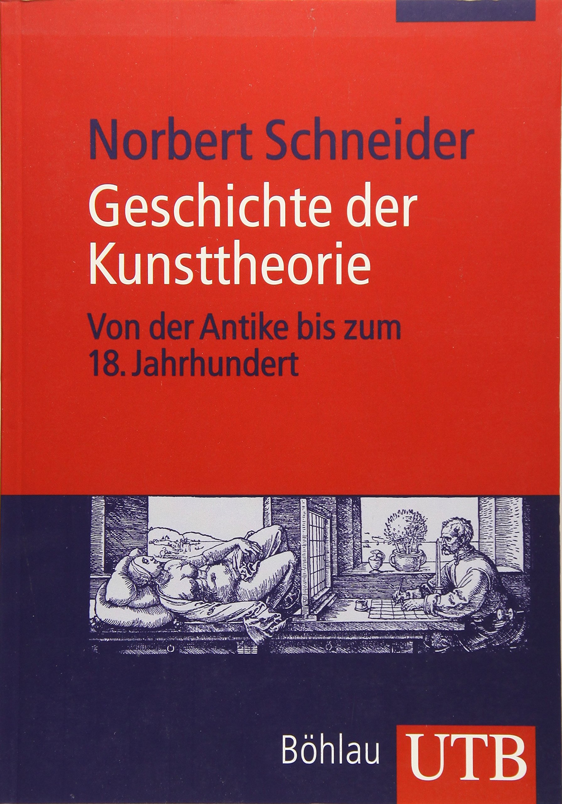 Geschichte der Kunsttheorie: Von der Antike bis zum 18. Jahrhundert (Studienbuch Kunstgeschichte)