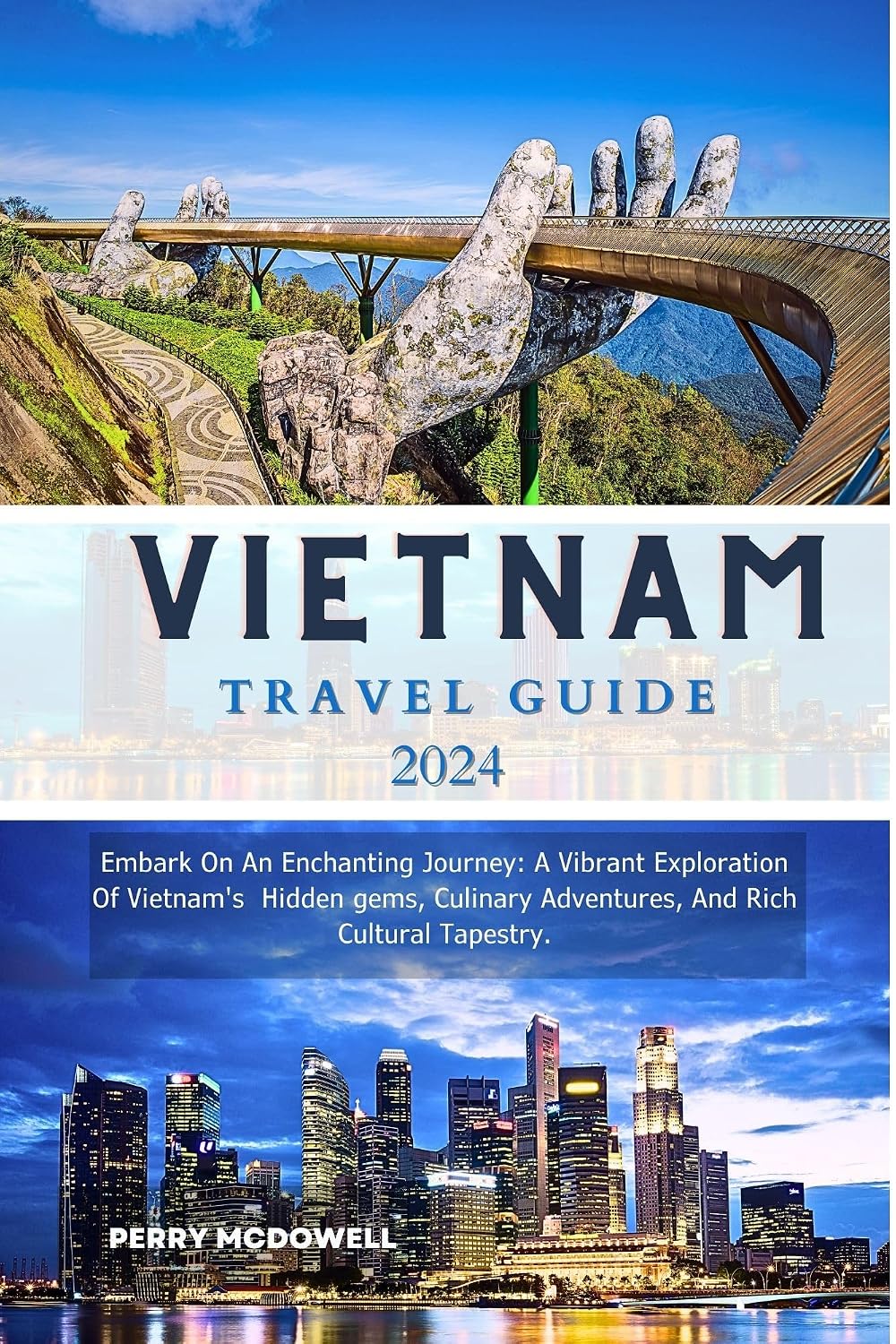 VIETNAM TRAVEL GUIDE 2024: EMBARK ON AN ENCHANTING JOURNEY: A VIBRANT EXPLORATION OF VIETNAM'S HIDDEN GEMS, CULINARY ADVENTURES, AND RICH CULTURAL TAPESTRY. (Globetrotters)