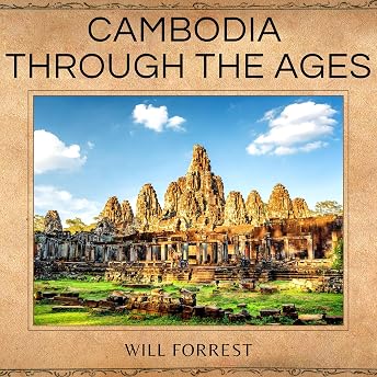 Cambodia Through the Ages Audiobook by Will Forrest episode artwork