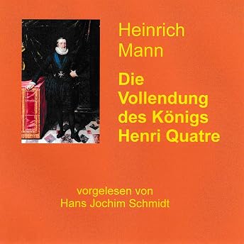 Die Vollendung des Königs Henri Quatre Hörbuch von Heinrich Mann episode artwork