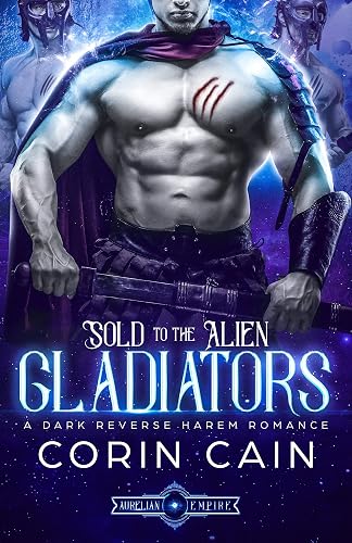 Sold to the Alien Gladiators: A Dark Reverse Harem Romance (Aurelian Empire Book 1)