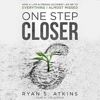 One Step Closer: How a Life-Altering Accident Led Me to Everything I Almost Missed Audiobook by Ryan Atkins episode artwork