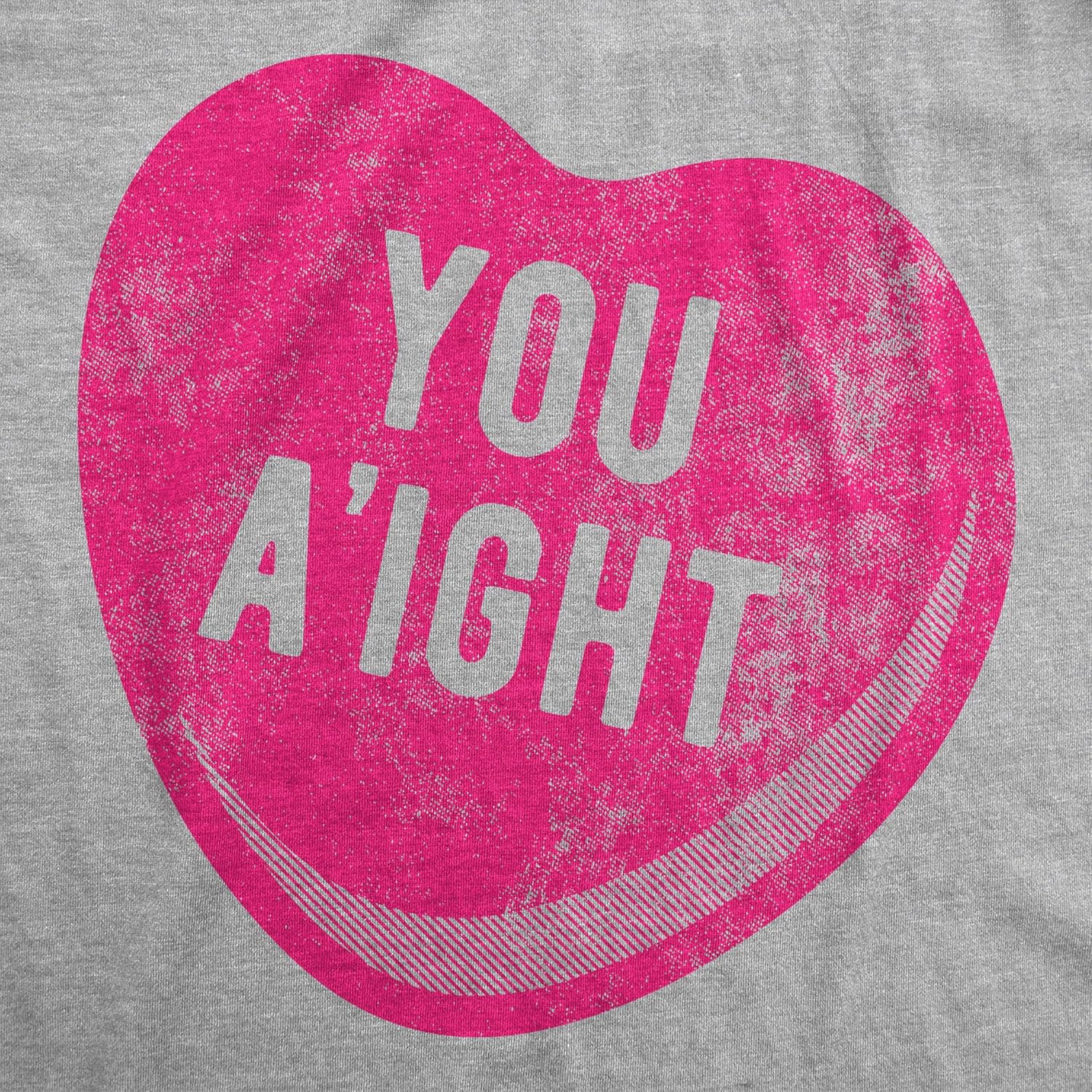 Womens You Aight T Shirt Funny Valentines Day Candy Heart Joke Tee for Ladies - Image 4