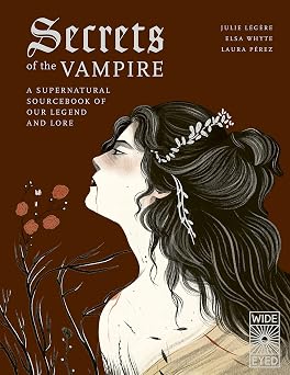 Secrets of the Vampire A Supernatural Sourcebook of Our Legend and Lore