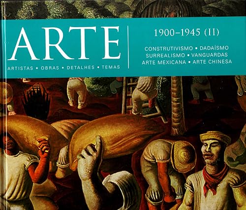 Arte. 1900-1945 (II). Construtivismo, Dadaísmo, Surrealismo, Vanguardas, Arte Mexicana, Arte Chinesa - Volume 10