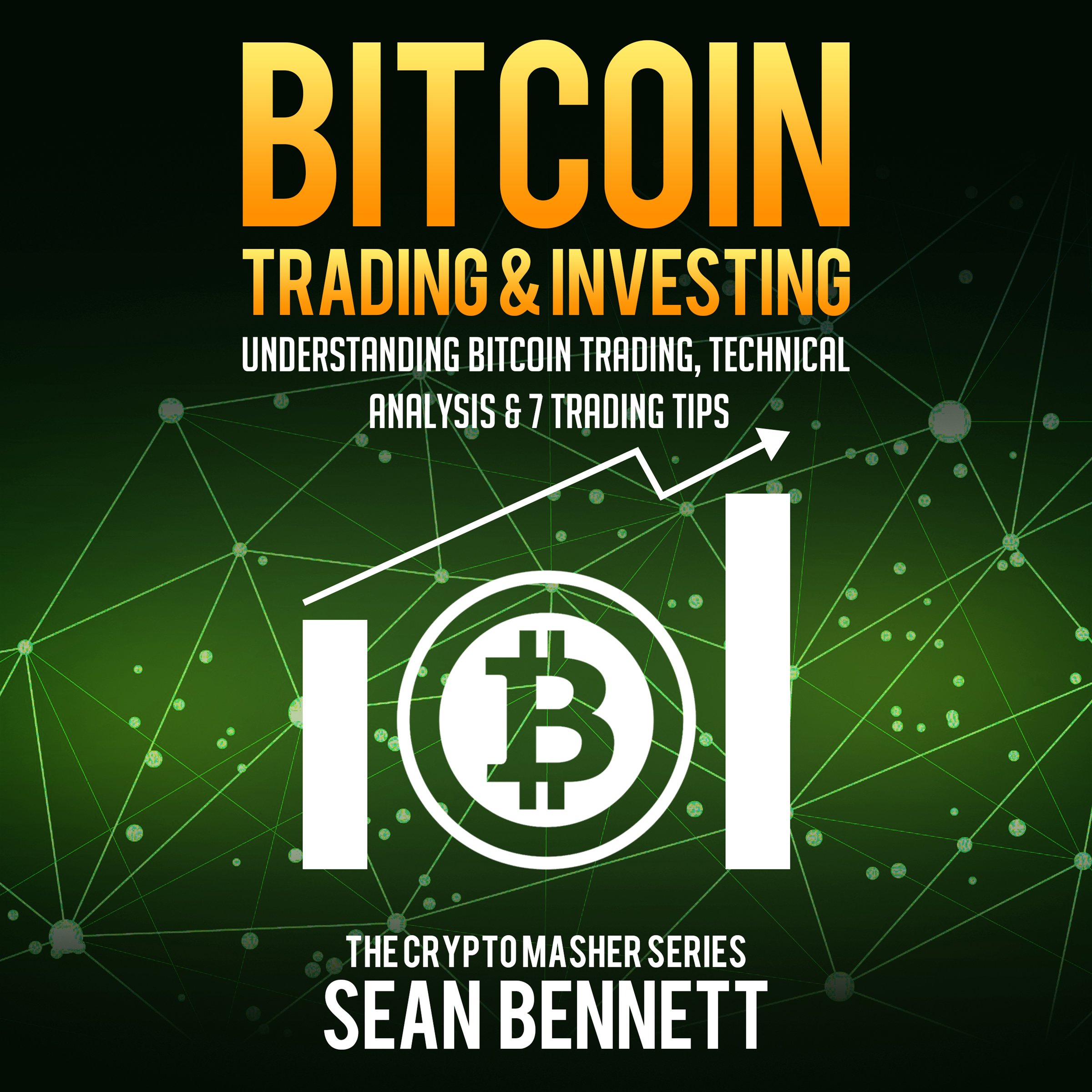 Cover art for Bitcoin Trading and Investing: Understanding Bitcoin Trading, Technical Analysis & 7 Trading Tips