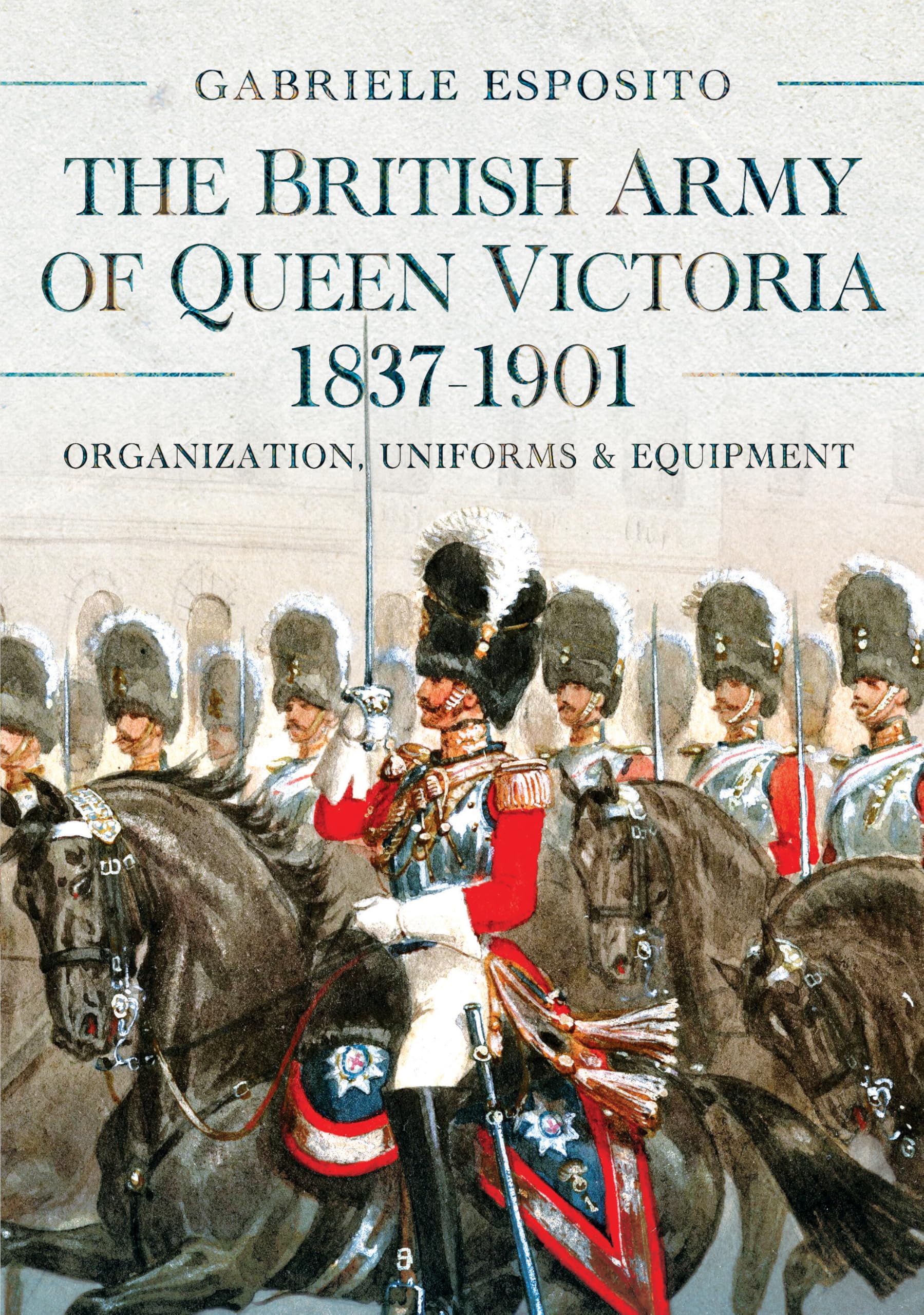 British Army of Queen Victoria, 1837–1901 by Gabriele Esposito (Hardback Book)